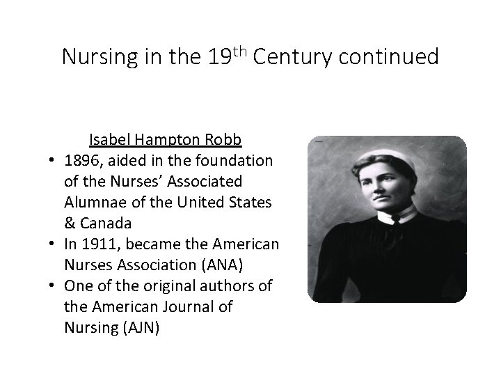 Nursing in the 19 th Century continued Isabel Hampton Robb • 1896, aided in