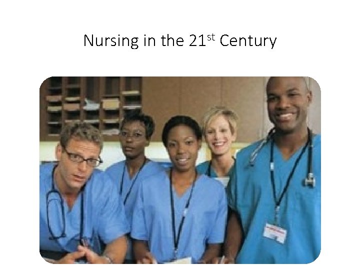 Nursing in the 21 st Century 