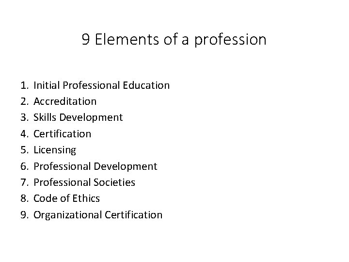 9 Elements of a profession 1. 2. 3. 4. 5. 6. 7. 8. 9.