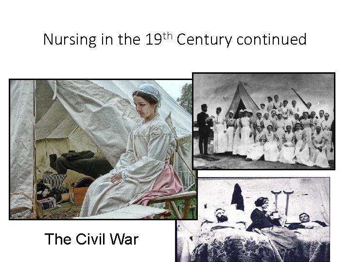 Nursing in the 19 th Century continued The Civil War 