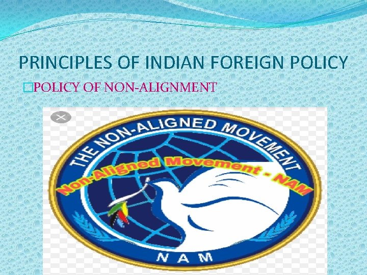 PRINCIPLES OF INDIAN FOREIGN POLICY �POLICY OF NON-ALIGNMENT 