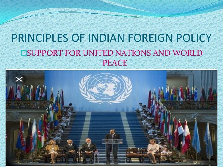 PRINCIPLES OF INDIAN FOREIGN POLICY �SUPPORT FOR UNITED NATIONS AND WORLD PEACE 