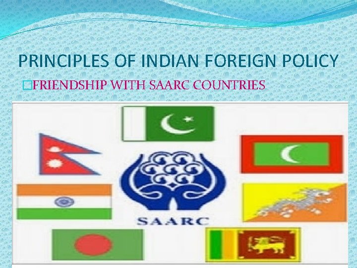 PRINCIPLES OF INDIAN FOREIGN POLICY �FRIENDSHIP WITH SAARC COUNTRIES 