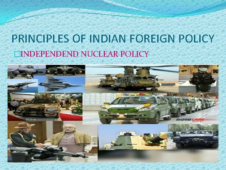 PRINCIPLES OF INDIAN FOREIGN POLICY �INDEPENDEND NUCLEAR POLICY 