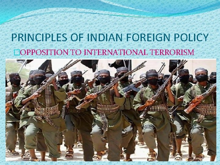 PRINCIPLES OF INDIAN FOREIGN POLICY �OPPOSITION TO INTERNATIONAL TERRORISM 