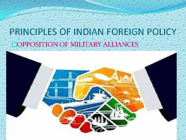 PRINCIPLES OF INDIAN FOREIGN POLICY �OPPOSITION OF MILITARY ALLIANCES 