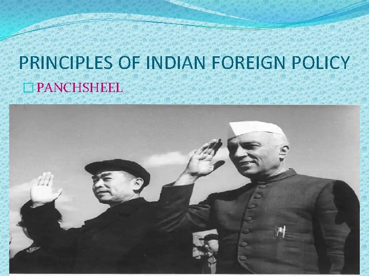 PRINCIPLES OF INDIAN FOREIGN POLICY � PANCHSHEEL 