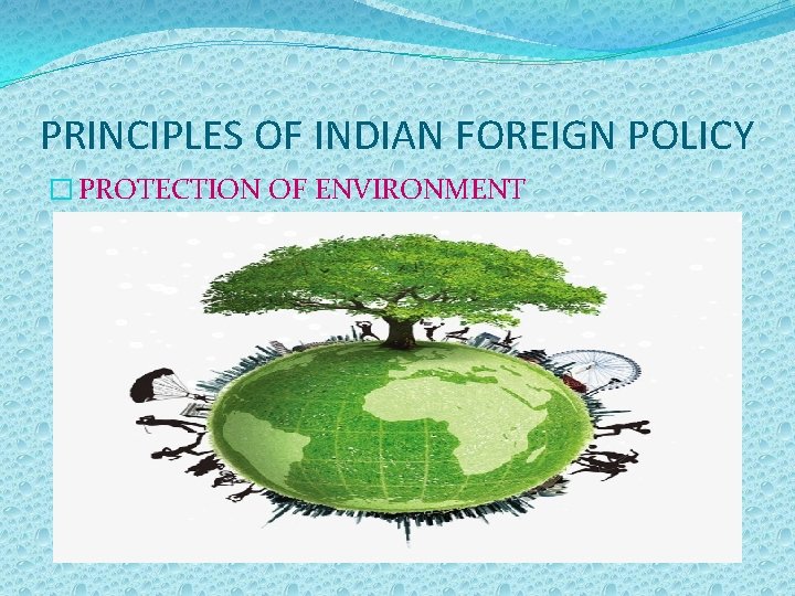 PRINCIPLES OF INDIAN FOREIGN POLICY � PROTECTION OF ENVIRONMENT 
