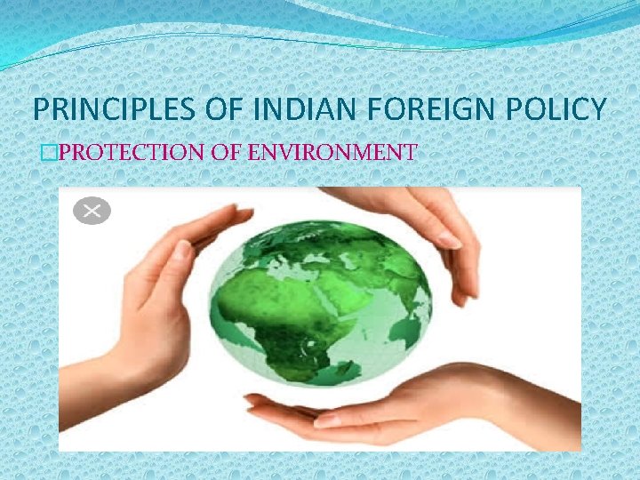 PRINCIPLES OF INDIAN FOREIGN POLICY �PROTECTION OF ENVIRONMENT 