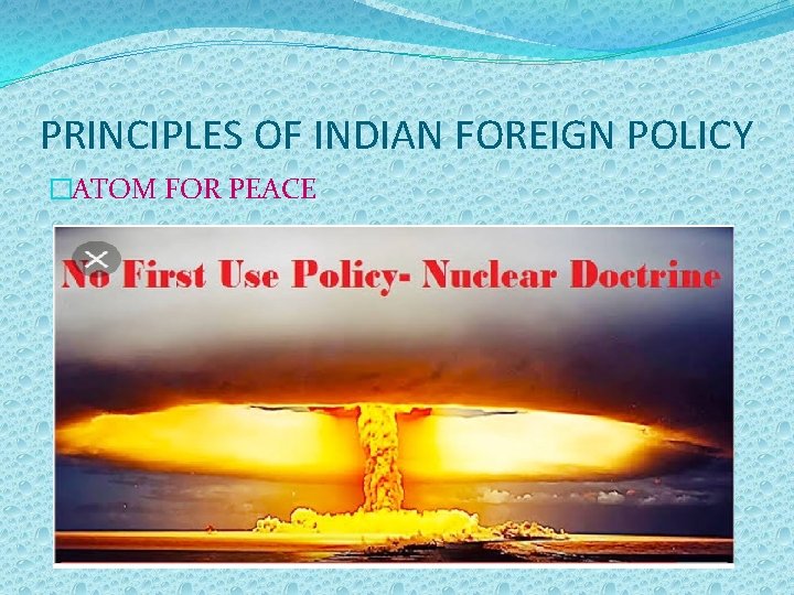 PRINCIPLES OF INDIAN FOREIGN POLICY �ATOM FOR PEACE 