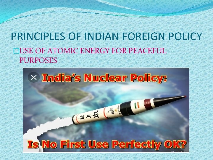 PRINCIPLES OF INDIAN FOREIGN POLICY �USE OF ATOMIC ENERGY FOR PEACEFUL PURPOSES 