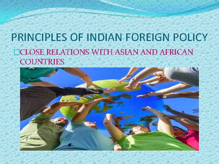 PRINCIPLES OF INDIAN FOREIGN POLICY �CLOSE RELATIONS WITH ASIAN AND AFRICAN COUNTRIES 