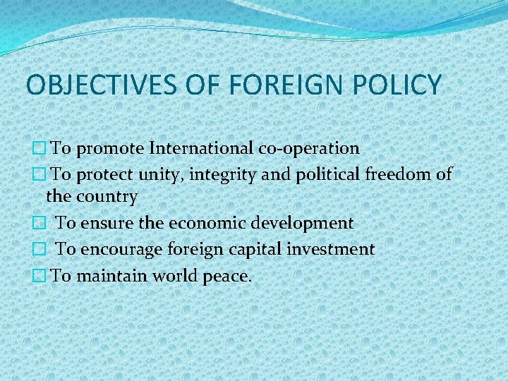 OBJECTIVES OF FOREIGN POLICY � To promote International co-operation � To protect unity, integrity