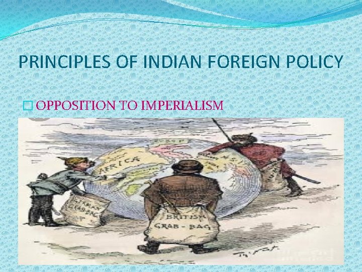 PRINCIPLES OF INDIAN FOREIGN POLICY � OPPOSITION TO IMPERIALISM 