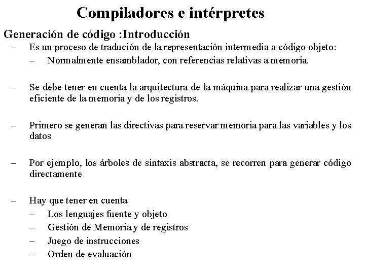 Compiladores e intérpretes Generación de código : Introducción – Es un proceso de tradución
