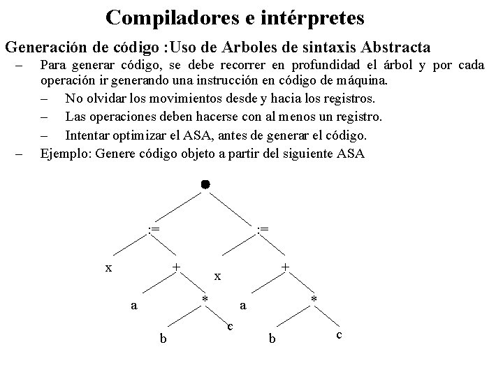 Compiladores e intérpretes Generación de código : Uso de Arboles de sintaxis Abstracta –