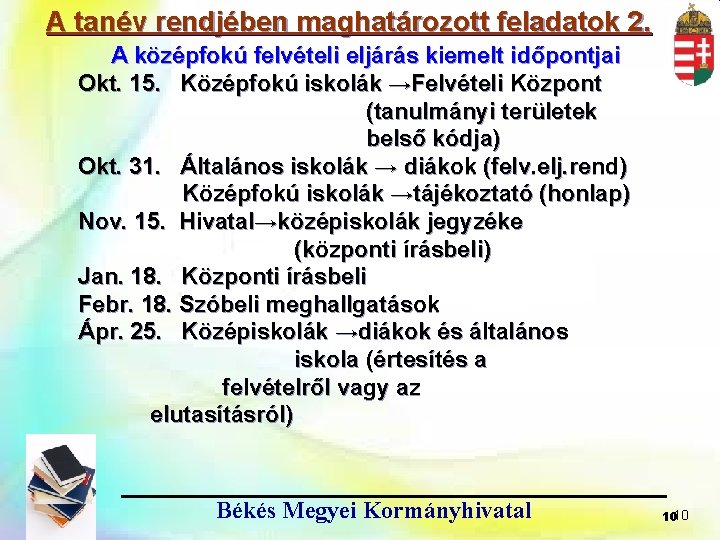 A tanév rendjében maghatározott feladatok 2. A középfokú felvételi eljárás kiemelt időpontjai Okt. 15.