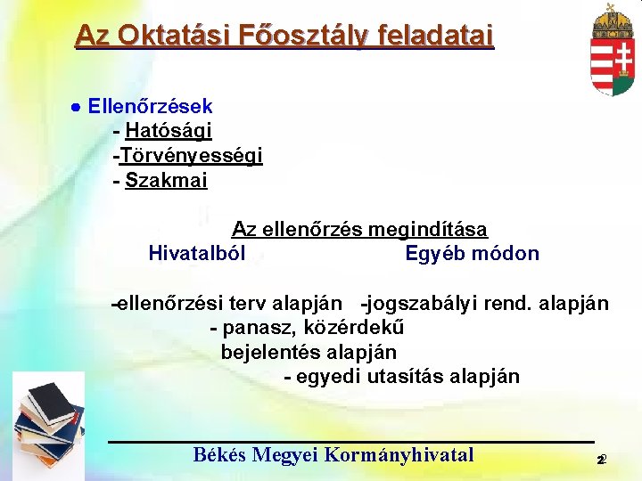 Az Oktatási Főosztály feladatai ● Ellenőrzések - Hatósági -Törvényességi - Szakmai Az ellenőrzés megindítása