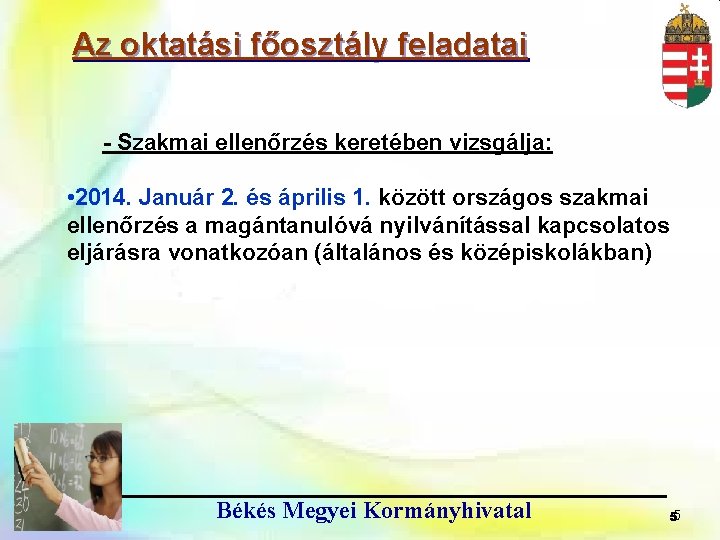 Az oktatási főosztály feladatai - Szakmai ellenőrzés keretében vizsgálja: • 2014. Január 2. és