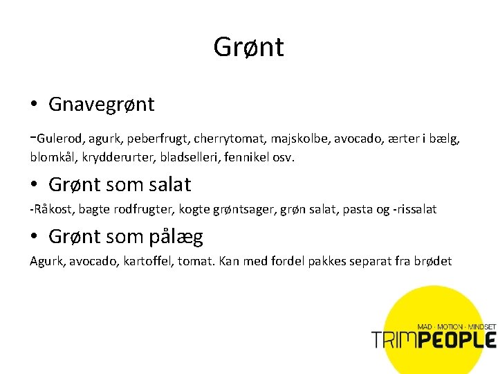 Grønt • Gnavegrønt -Gulerod, agurk, peberfrugt, cherrytomat, majskolbe, avocado, ærter i bælg, blomkål, krydderurter,
