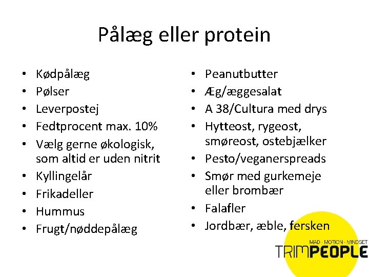 Pålæg eller protein • • • Kødpålæg Pølser Leverpostej Fedtprocent max. 10% Vælg gerne
