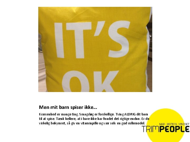 Men mit barn spiser ikke… Kræsenhed er mange ting. Smagsløg er forskellige. Tving ALDRIG