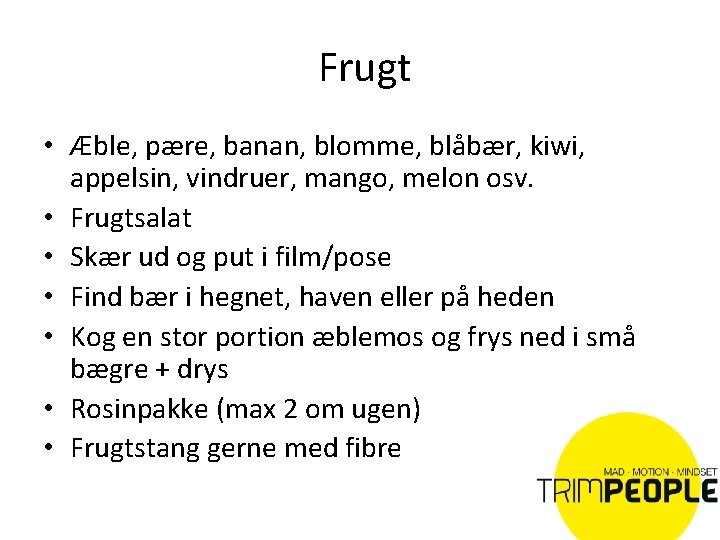 Frugt • Æble, pære, banan, blomme, blåbær, kiwi, appelsin, vindruer, mango, melon osv. •
