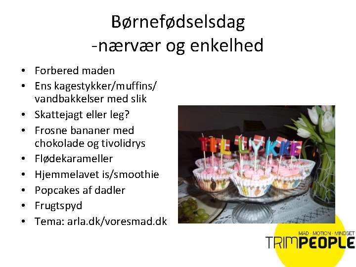 Børnefødselsdag -nærvær og enkelhed • Forbered maden • Ens kagestykker/muffins/ vandbakkelser med slik •