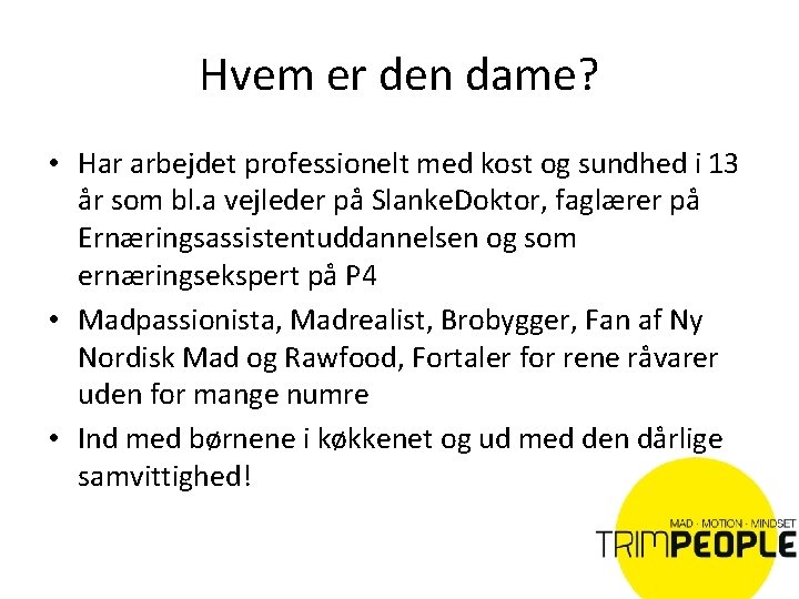 Hvem er den dame? • Har arbejdet professionelt med kost og sundhed i 13