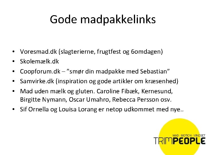 Gode madpakkelinks Voresmad. dk (slagterierne, frugtfest og 6 omdagen) Skolemælk. dk Coopforum. dk –
