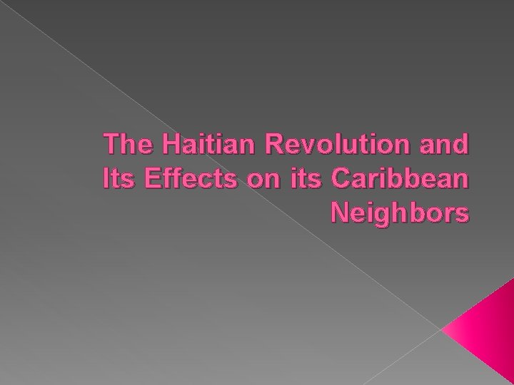 The Haitian Revolution and Its Effects on its Caribbean Neighbors 
