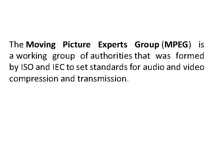 The Moving Picture Experts Group (MPEG) is a working group of authorities that was