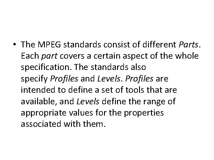  • The MPEG standards consist of different Parts. Each part covers a certain
