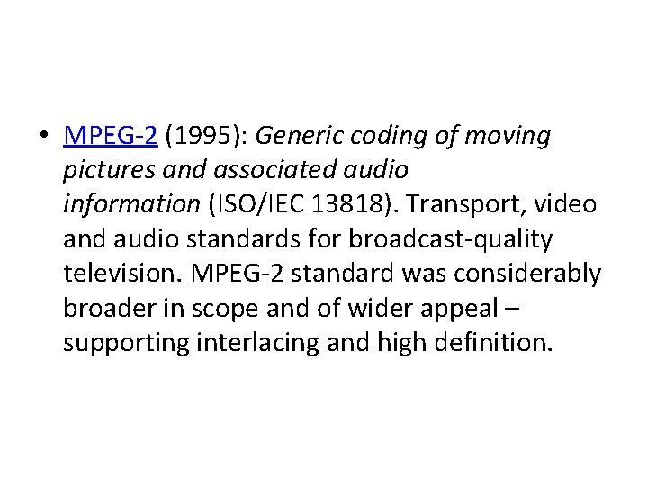  • MPEG-2 (1995): Generic coding of moving pictures and associated audio information (ISO/IEC