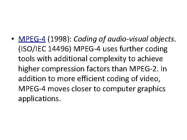  • MPEG-4 (1998): Coding of audio-visual objects. (ISO/IEC 14496) MPEG-4 uses further coding