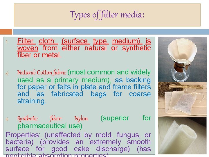 Types of filter media: 1. a) Filter cloth: (surface type medium) is woven from