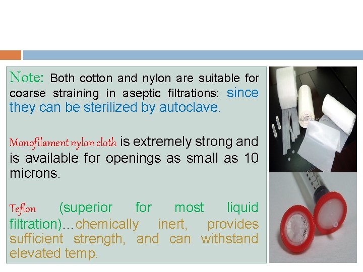 Note: Both cotton and nylon are suitable for coarse straining in aseptic filtrations: since