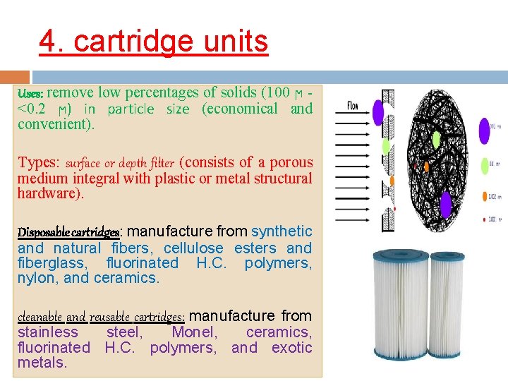 4. cartridge units Uses: remove low percentages of solids (100 ϻ <0. 2 ϻ)