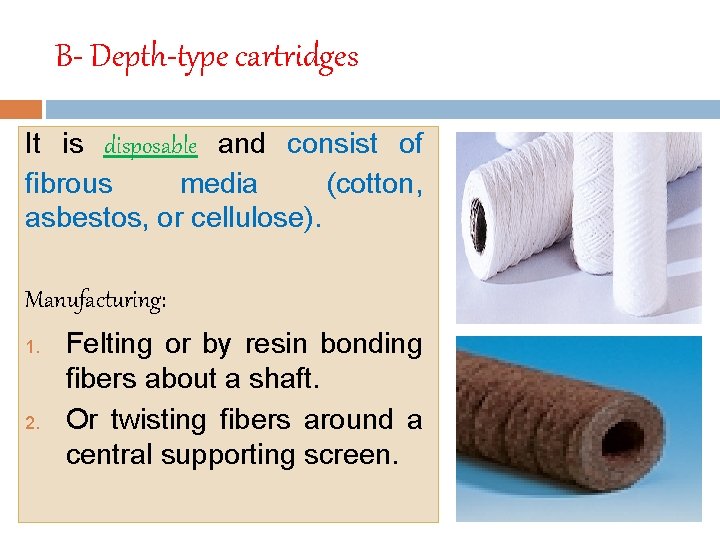 B- Depth-type cartridges It is disposable and consist of fibrous media (cotton, asbestos, or