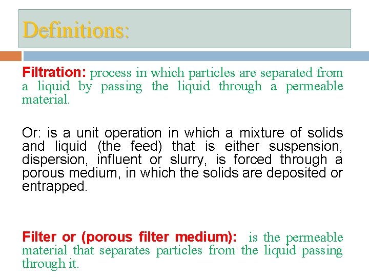 Definitions: Filtration: process in which particles are separated from a liquid by passing the