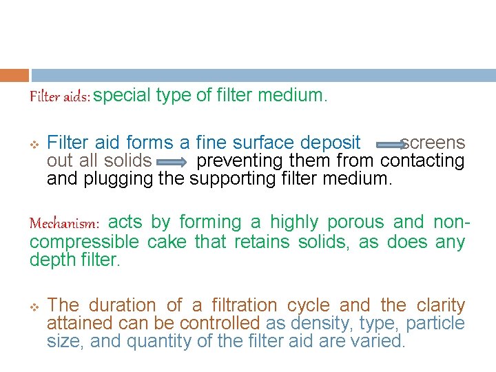 Filter aids: special type of filter medium. v Filter aid forms a fine surface