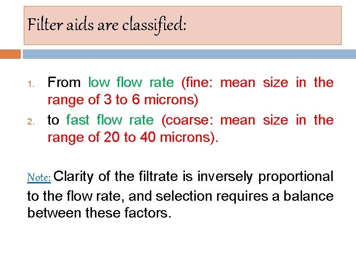 Filter aids are classified: 1. 2. From low flow rate (fine: mean size in