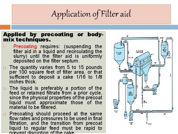 Application of Filter aid Applied by precoating or bodymix techniques. 1. Precoating requires: (suspending