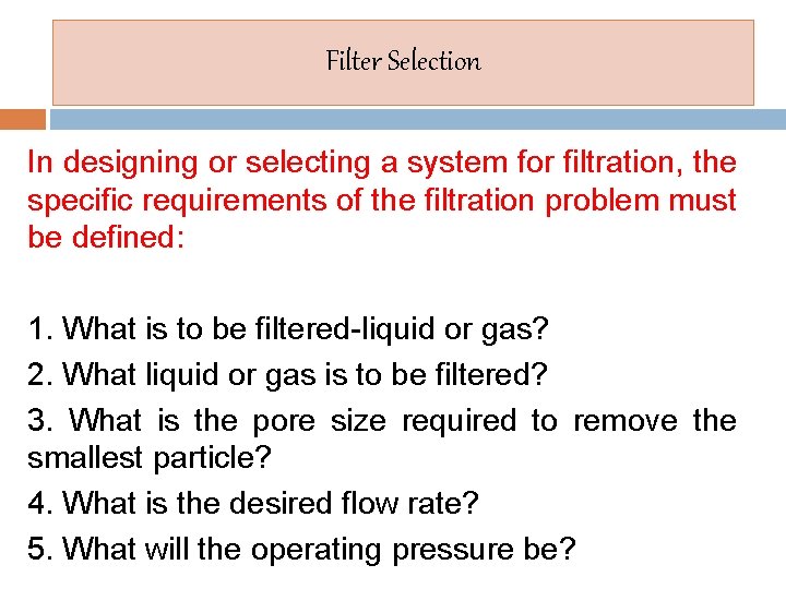 Filter Selection In designing or selecting a system for filtration, the specific requirements of