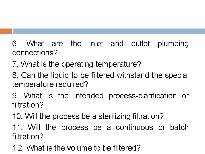 6. What are the inlet and outlet plumbing connections? 7. What is the operating