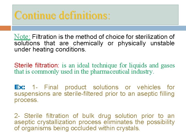 Continue definitions: Note: Filtration is the method of choice for sterilization of solutions that