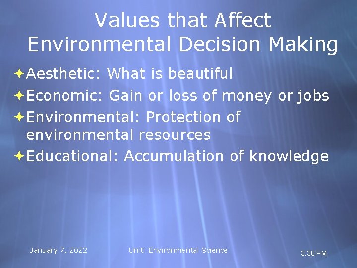 Values that Affect Environmental Decision Making Aesthetic: What is beautiful Economic: Gain or loss
