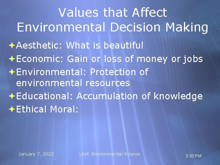 Values that Affect Environmental Decision Making Aesthetic: What is beautiful Economic: Gain or loss