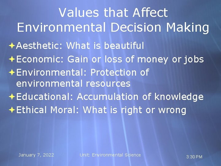 Values that Affect Environmental Decision Making Aesthetic: What is beautiful Economic: Gain or loss