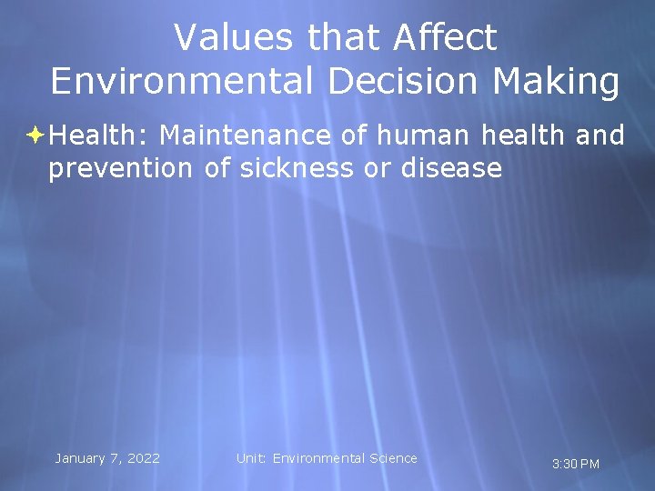 Values that Affect Environmental Decision Making Health: Maintenance of human health and prevention of